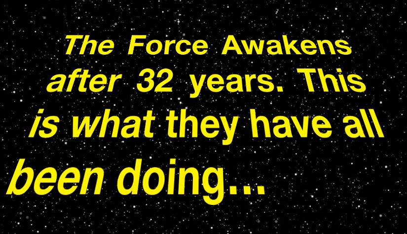 The Force Awakens after 32 years. This is what they have all been doing…